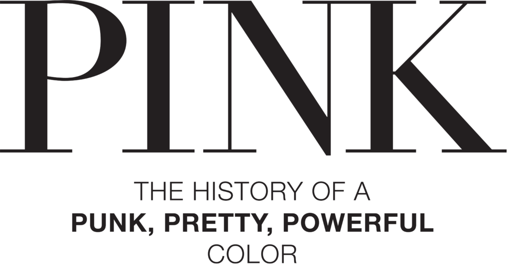 Pink The History of a Punk, Pretty, Powerful Color